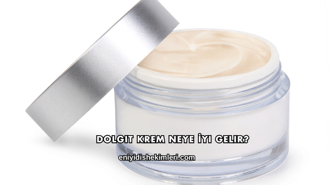 Dolgit Krem Neye İyi Gelir?