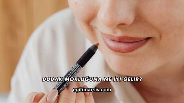 Dudak Morluğuna Ne İyi Gelir?