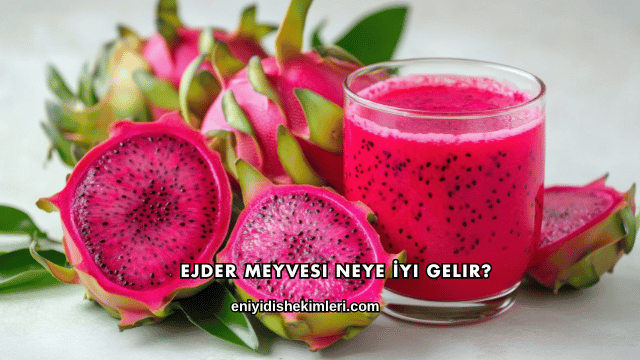 Ejder Meyvesi Neye İyi Gelir?