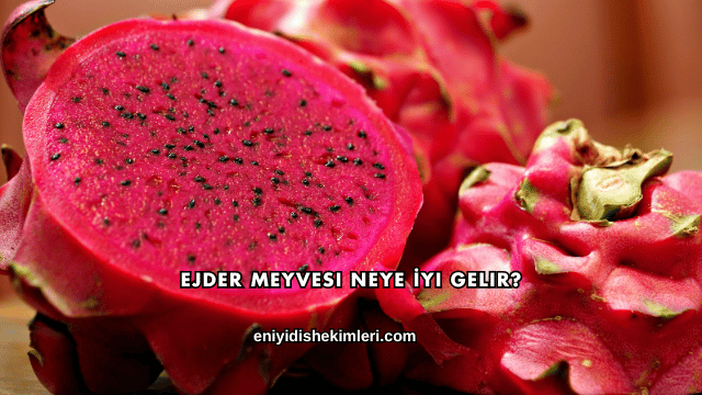 Ejder Meyvesi Neye İyi Gelir?