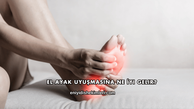 El Ayak Uyuşmasına Ne İyi Gelir?