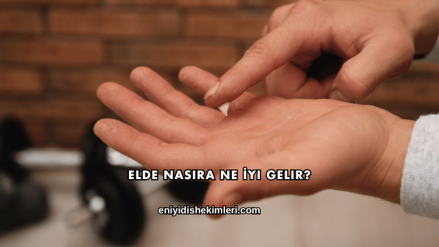 Elde Nasıra Ne İyi Gelir?