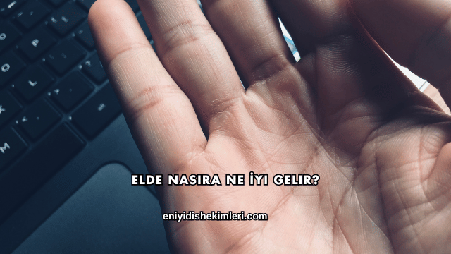 Elde Nasıra Ne İyi Gelir?