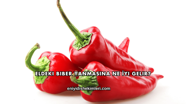 Eldeki Biber Yanmasına Ne İyi Gelir?