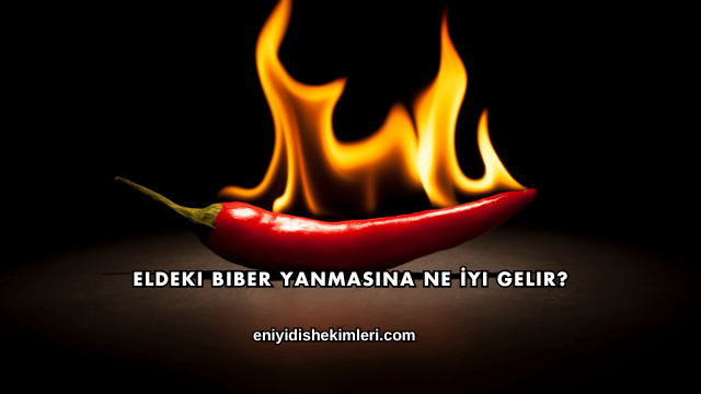 Eldeki Biber Yanmasına Ne İyi Gelir?