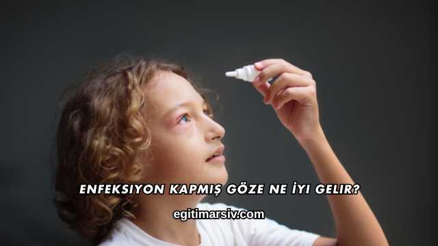 Enfeksiyon Kapmış Göze Ne İyi Gelir?