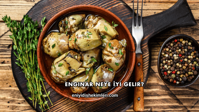 Enginar Neye İyi Gelir?