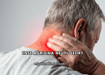 Ense Ağrısına Ne İyi Gelir?