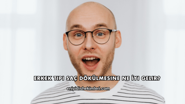 Erkek Tipi Saç Dökülmesine Ne İyi Gelir?