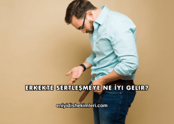 Erkekte Sertleşmeye Ne İyi Gelir?