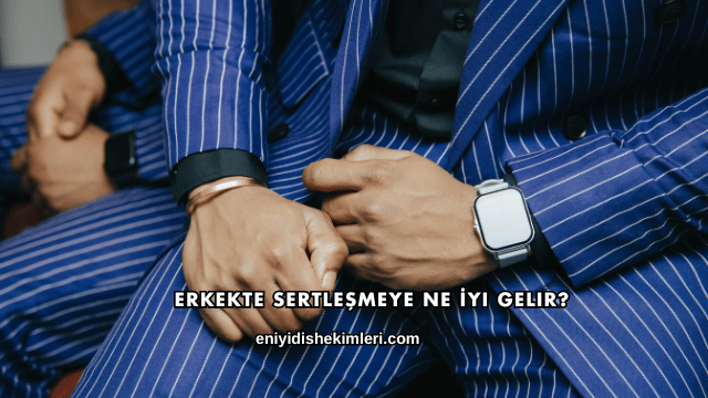 Erkekte Sertleşmeye Ne İyi Gelir?