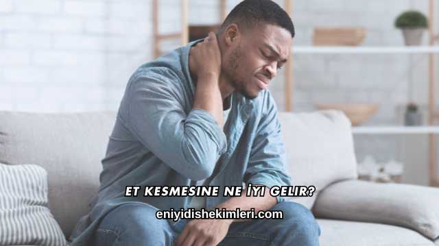 Et Kesmesine Ne İyi Gelir?