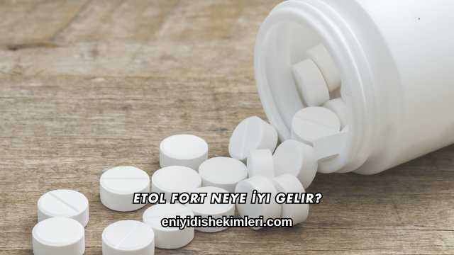 Etol Fort Neye İyi Gelir?