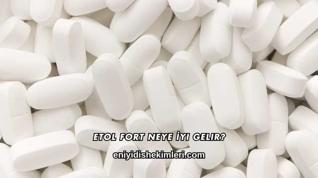 Etol Fort Neye İyi Gelir?