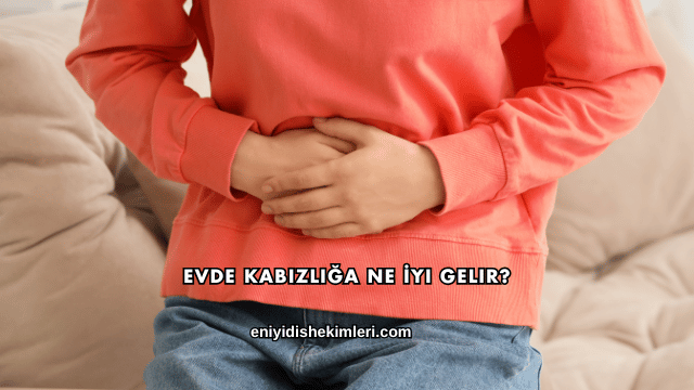 Evde Kabızlığa Ne İyi Gelir?