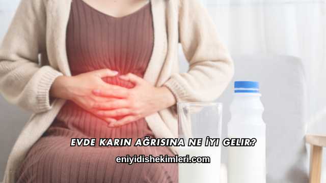 Evde Karın Ağrısına Ne İyi Gelir?