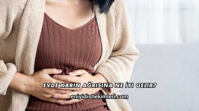 Evde Karın Ağrısına Ne İyi Gelir?