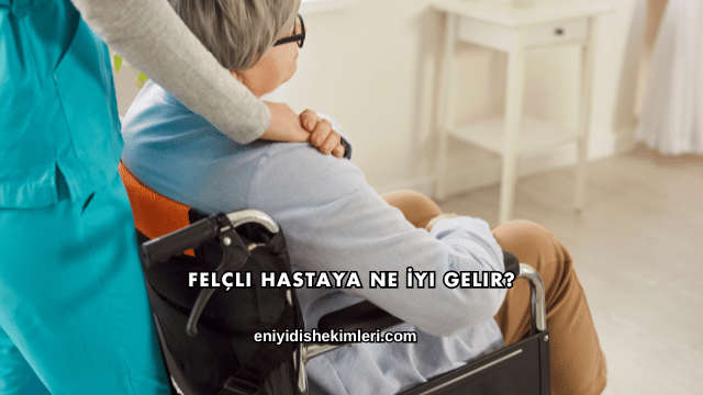 Felçli Hastaya Ne İyi Gelir?
