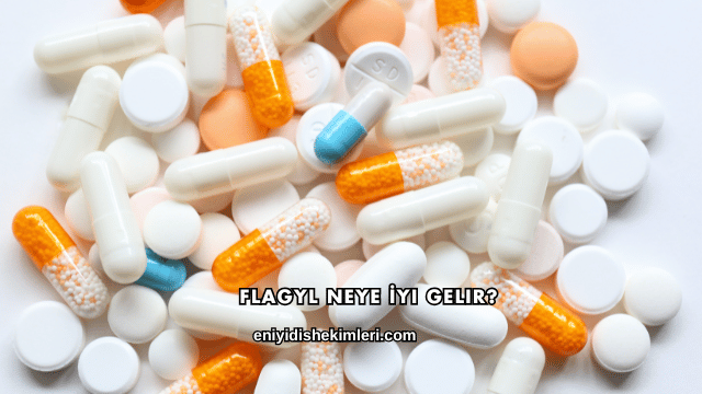 Flagyl Neye İyi Gelir?