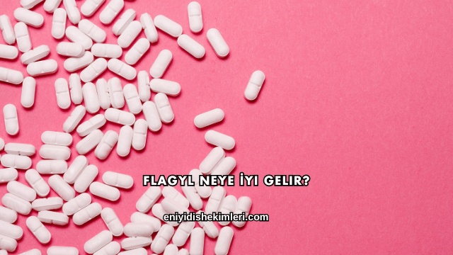 Flagyl Neye İyi Gelir?