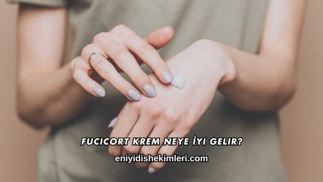 Fucicort Krem Neye İyi Gelir?