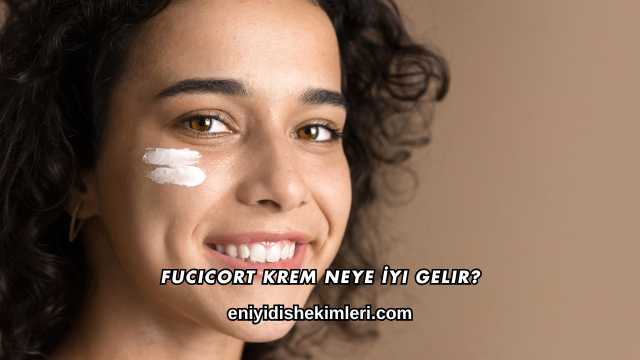 Fucicort Krem Neye İyi Gelir?