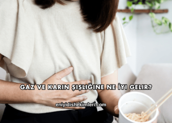 Gaz ve Karın Şişliğine Ne İyi Gelir?