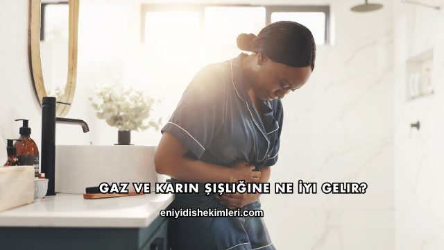 Gaz ve Karın Şişliğine Ne İyi Gelir?