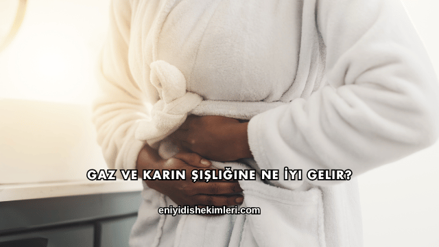 Gaz ve Karın Şişliğine Ne İyi Gelir?