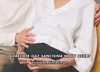Gebelikte Gaz Sancısına Ne İyi Gelir?