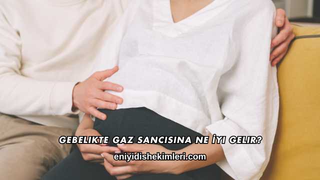 Gebelikte Gaz Sancısına Ne İyi Gelir?