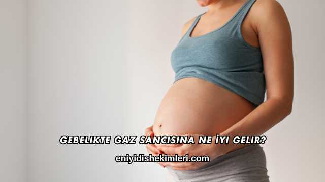 Gebelikte Gaz Sancısına Ne İyi Gelir?
