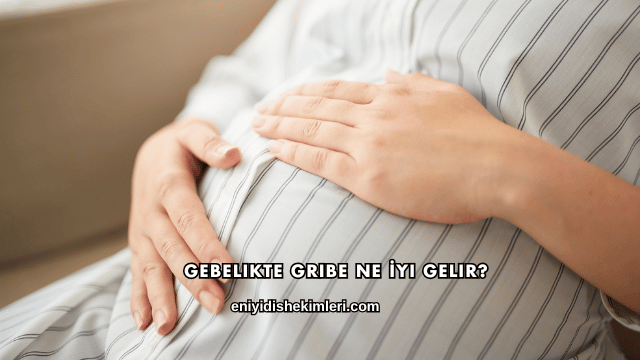 Gebelikte Gribe Ne İyi Gelir?