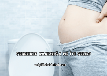 Gebelikte Kabızlığa Ne İyi Gelir?
