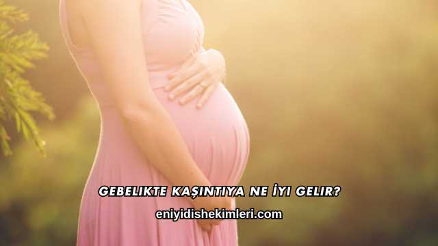 Gebelikte Kaşıntıya Ne İyi Gelir?