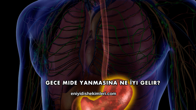 Gece Mide Yanmasına Ne İyi Gelir?
