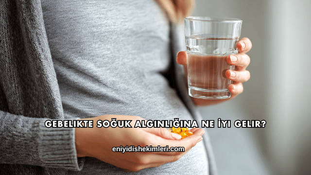 Gebelikte Soğuk Algınlığına Ne İyi Gelir?