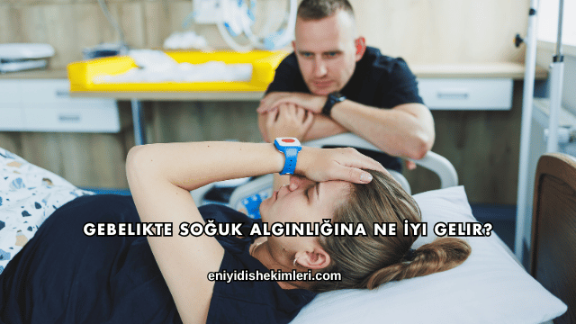 Gebelikte Soğuk Algınlığına Ne İyi Gelir?