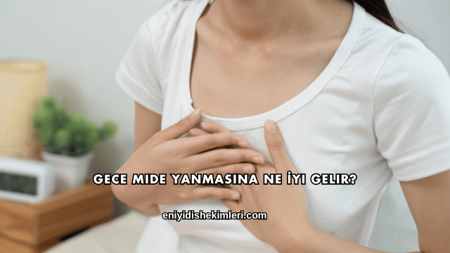 Gece Mide Yanmasına Ne İyi Gelir?