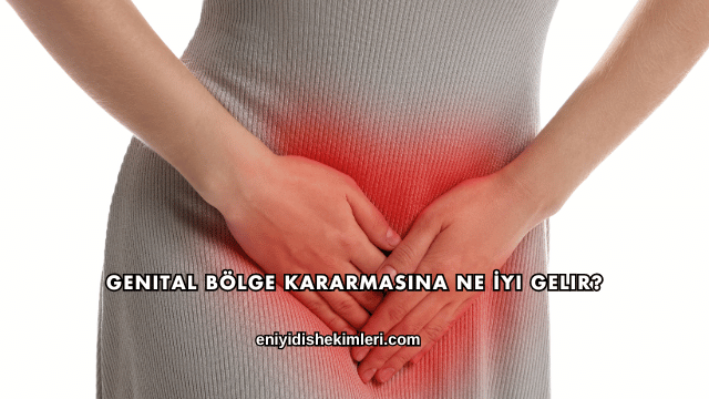 Genital Bölge Kararmasına Ne İyi Gelir?