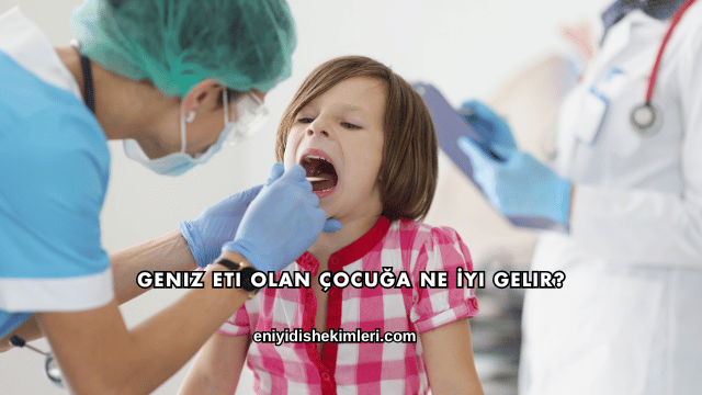 Geniz Eti Olan Çocuğa Ne İyi Gelir?