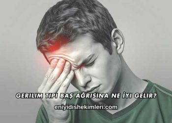 Gerilim Tipi Baş Ağrısına Ne İyi Gelir?