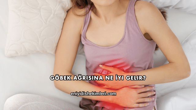 Göbek Ağrısına Ne İyi Gelir?