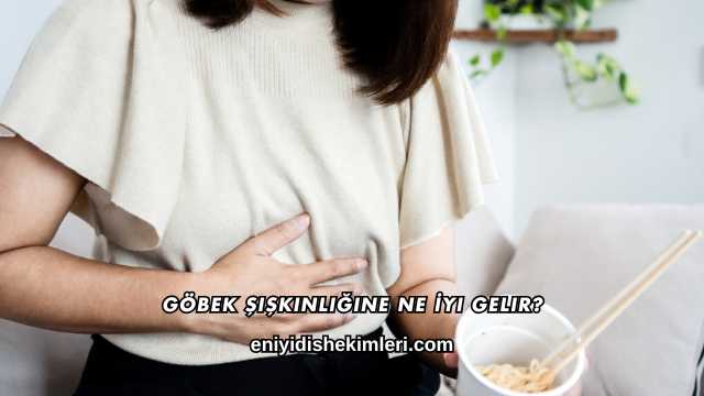 Göbek Şişkinliğine Ne İyi Gelir?