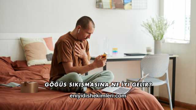 Göğüs Sıkışmasına Ne İyi Gelir?
