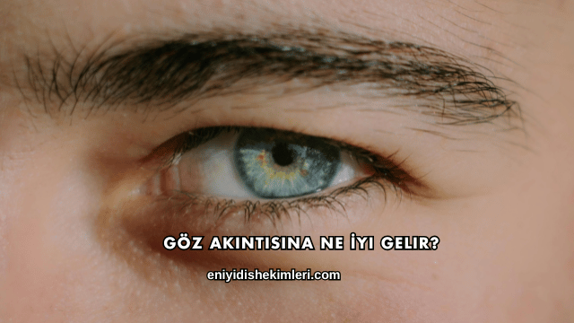 Göz Akıntısına Ne İyi Gelir?