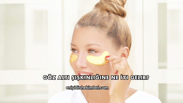 Göz Altı Şişkinliğine Ne İyi Gelir?