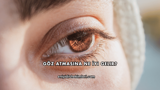 Göz Atmasına Ne İyi Gelir?