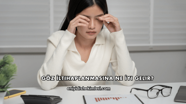 Göz İltihaplanmasına Ne İyi Gelir?