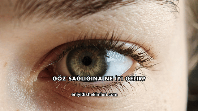 Göz Sağlığına Ne İyi Gelir?